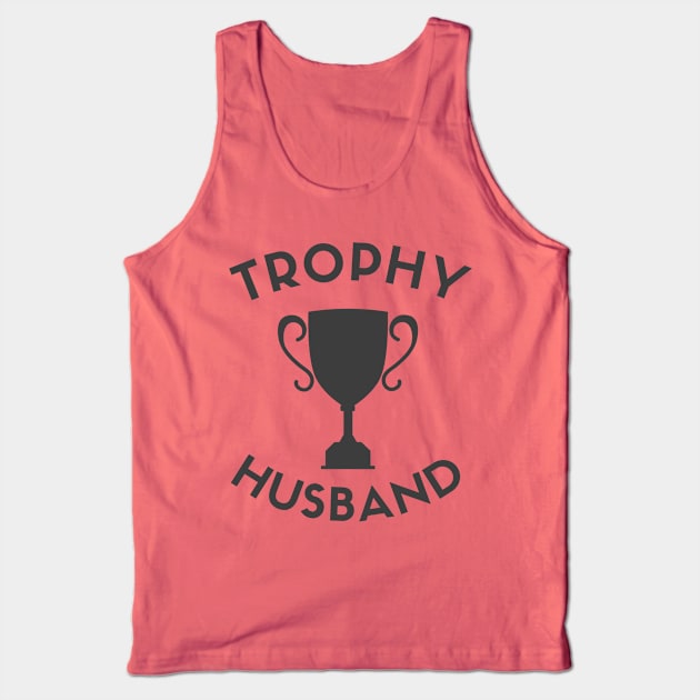 Trophy Husband is a real thing! Tank Top by Fun & Funny Tees